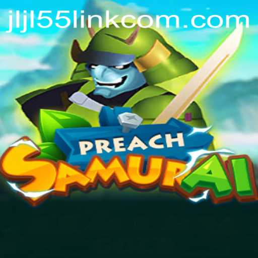 PreachSamurai: A New Gaming Experience with JLJL55
